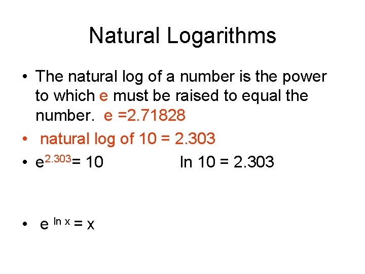 Natural Logarithms • The natural log of a number is the power to which