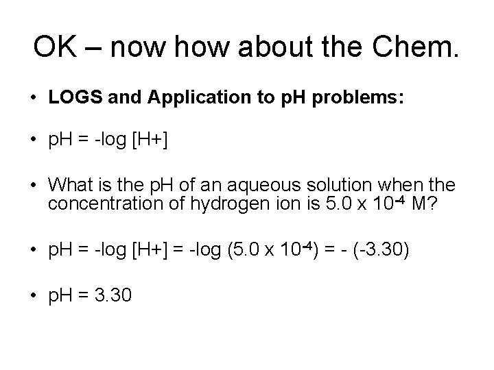OK – now how about the Chem. • LOGS and Application to p. H