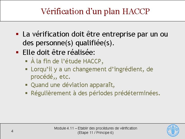 Vérification d’un plan HACCP § La vérification doit être entreprise par un ou des