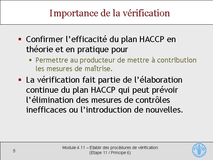 Importance de la vérification § Confirmer l’efficacité du plan HACCP en théorie et en
