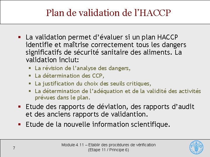 Plan de validation de l’HACCP § La validation permet d’évaluer si un plan HACCP