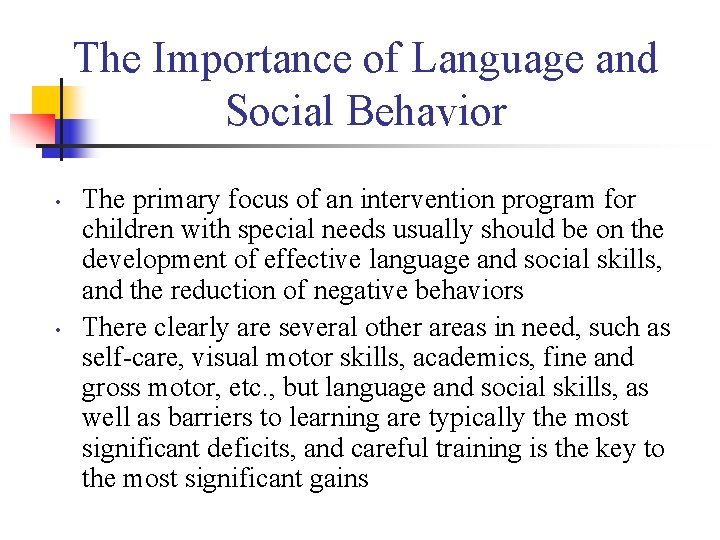 The Importance of Language and Social Behavior • • The primary focus of an