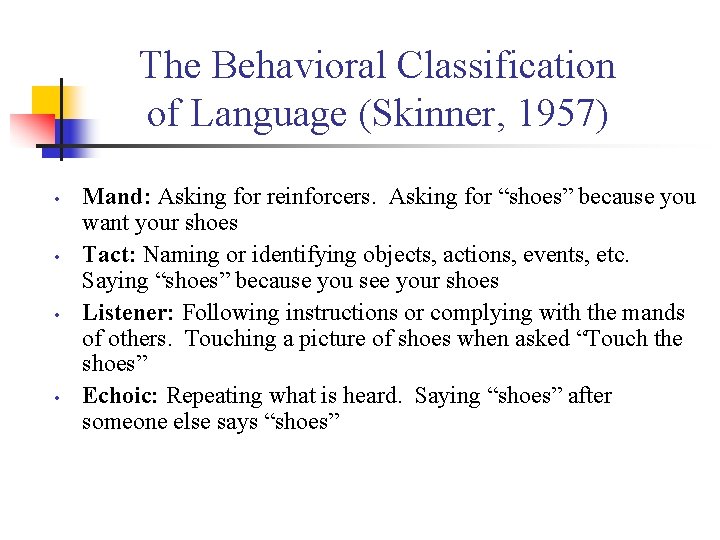 The Behavioral Classification of Language (Skinner, 1957) • • Mand: Asking for reinforcers. Asking