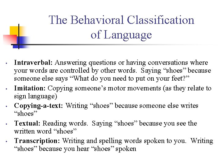 The Behavioral Classification of Language • • • Intraverbal: Answering questions or having conversations