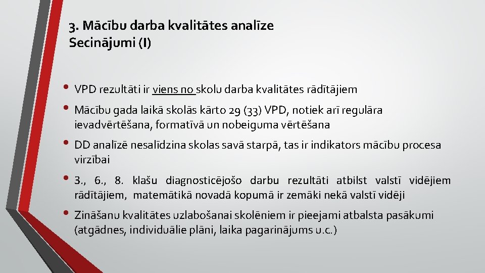 3. Mācību darba kvalitātes analīze Secinājumi (I) • VPD rezultāti ir viens no skolu