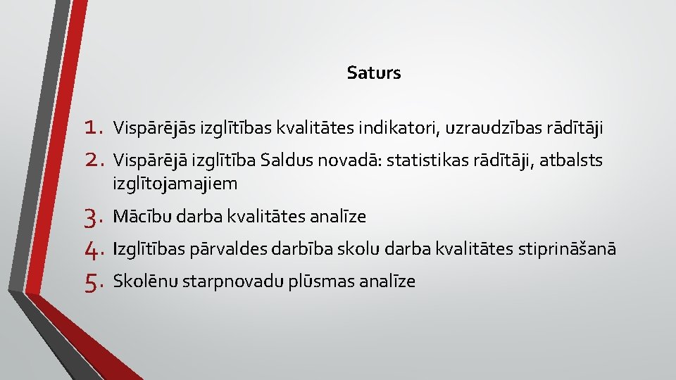 Saturs 1. Vispārējās izglītības kvalitātes indikatori, uzraudzības rādītāji 2. Vispārējā izglītība Saldus novadā: statistikas