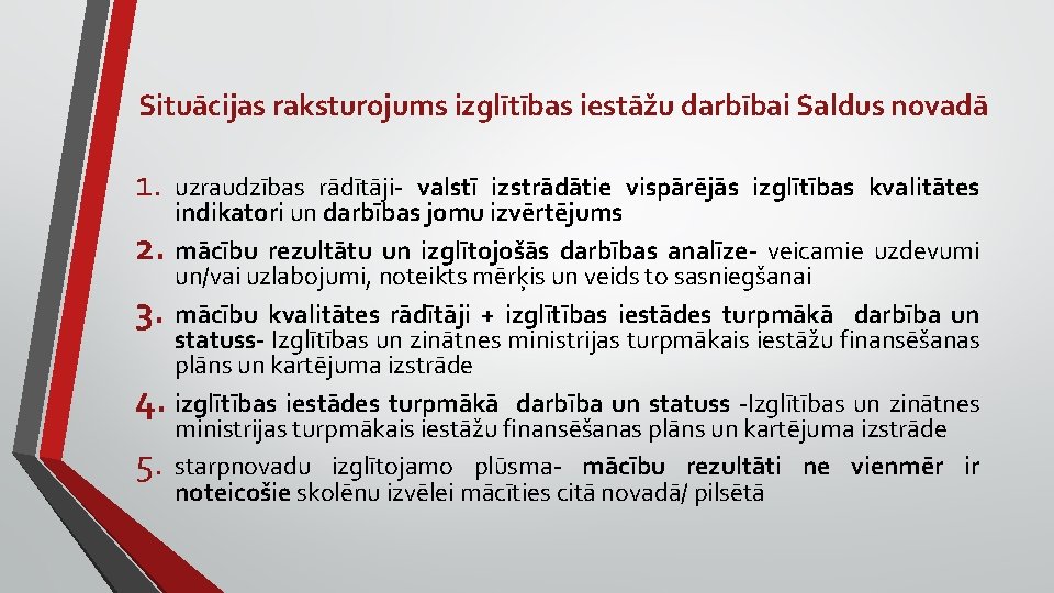 Situācijas raksturojums izglītības iestāžu darbībai Saldus novadā 1. uzraudzības rādītāji- valstī izstrādātie vispārējās izglītības