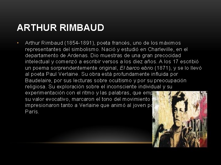 ARTHUR RIMBAUD • Arthur Rimbaud (1854 -1891), poeta francés, uno de los máximos representantes