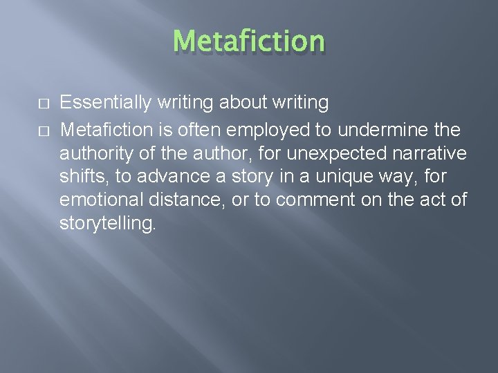 Metafiction � � Essentially writing about writing Metafiction is often employed to undermine the