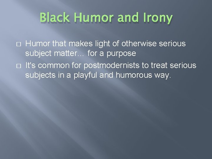 Black Humor and Irony � � Humor that makes light of otherwise serious subject