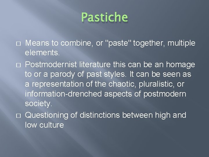 Pastiche � � � Means to combine, or "paste" together, multiple elements. Postmodernist literature