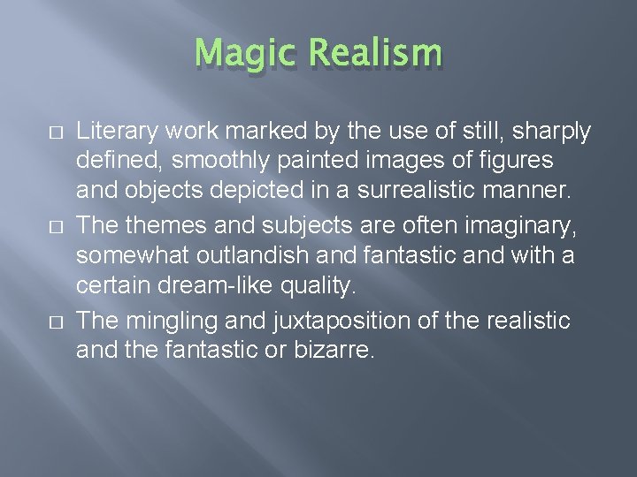 Magic Realism � � � Literary work marked by the use of still, sharply