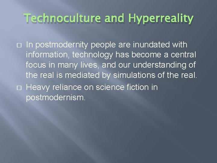 Technoculture and Hyperreality � � In postmodernity people are inundated with information, technology has