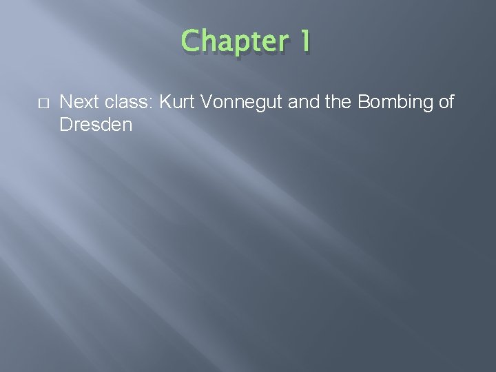 Chapter 1 � Next class: Kurt Vonnegut and the Bombing of Dresden 