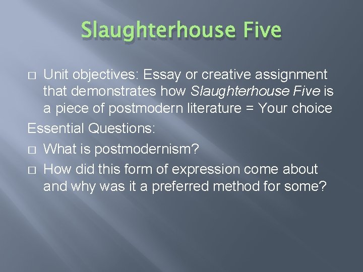 Slaughterhouse Five Unit objectives: Essay or creative assignment that demonstrates how Slaughterhouse Five is
