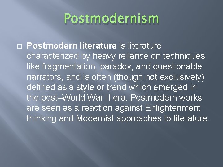 Postmodernism � Postmodern literature is literature characterized by heavy reliance on techniques like fragmentation,