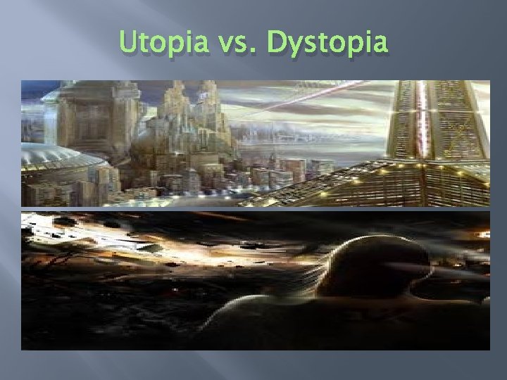 Utopia vs. Dystopia 