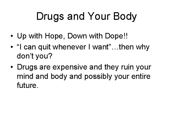 Drugs and Your Body • Up with Hope, Down with Dope!! • “I can
