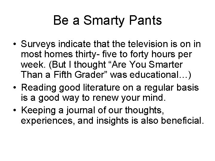 Be a Smarty Pants • Surveys indicate that the television is on in most