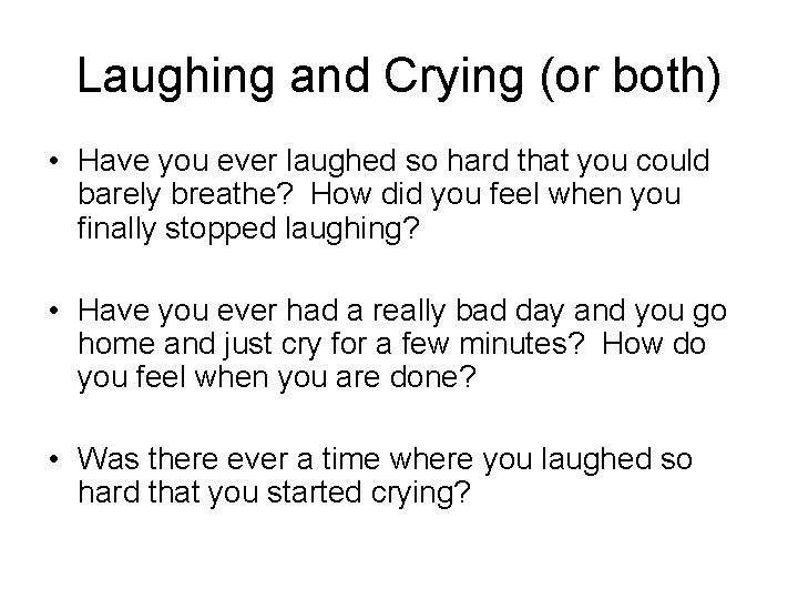 Laughing and Crying (or both) • Have you ever laughed so hard that you