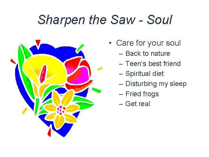 Sharpen the Saw - Soul • Care for your soul – – – Back