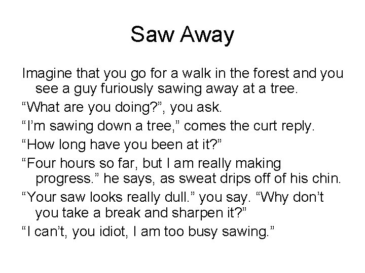 Saw Away Imagine that you go for a walk in the forest and you