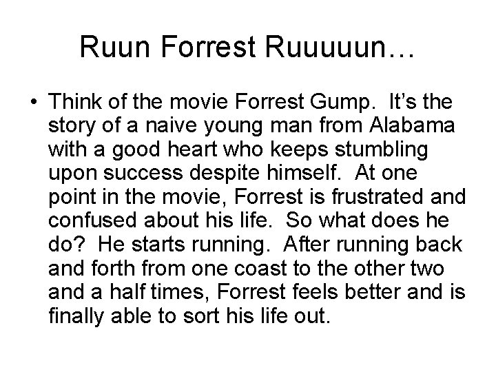 Ruun Forrest Ruuuuun… • Think of the movie Forrest Gump. It’s the story of