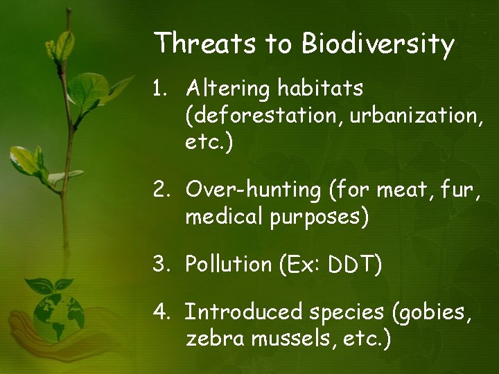 Threats to Biodiversity 1. Altering habitats (deforestation, urbanization, etc. ) 2. Over-hunting (for meat,