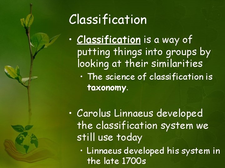 Classification • Classification is a way of putting things into groups by looking at