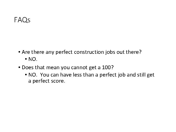 FAQs • Are there any perfect construction jobs out there? • NO. • Does