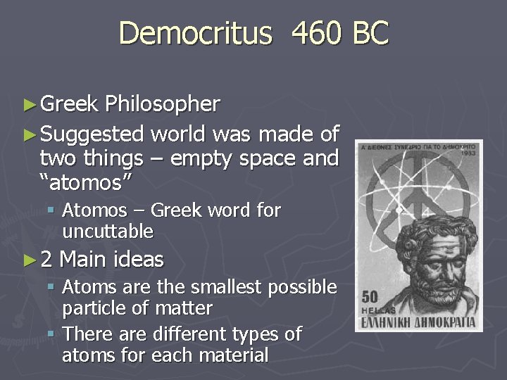 Democritus 460 BC ► Greek Philosopher ► Suggested world was made of two things