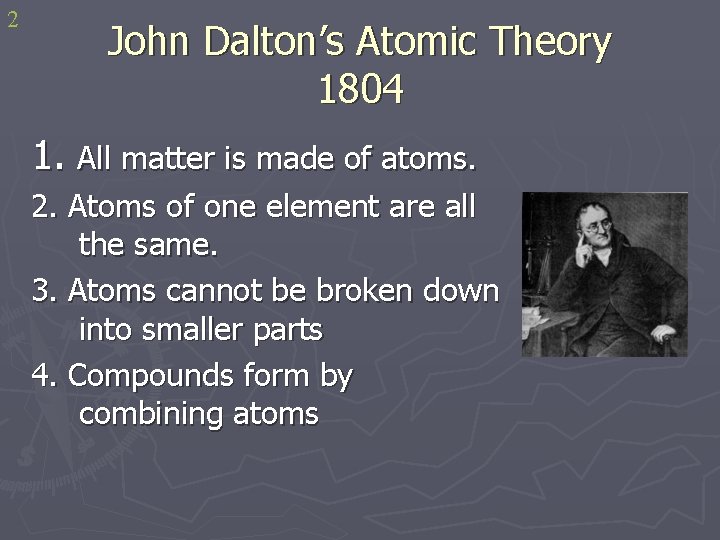 2 John Dalton’s Atomic Theory 1804 1. All matter is made of atoms. 2.