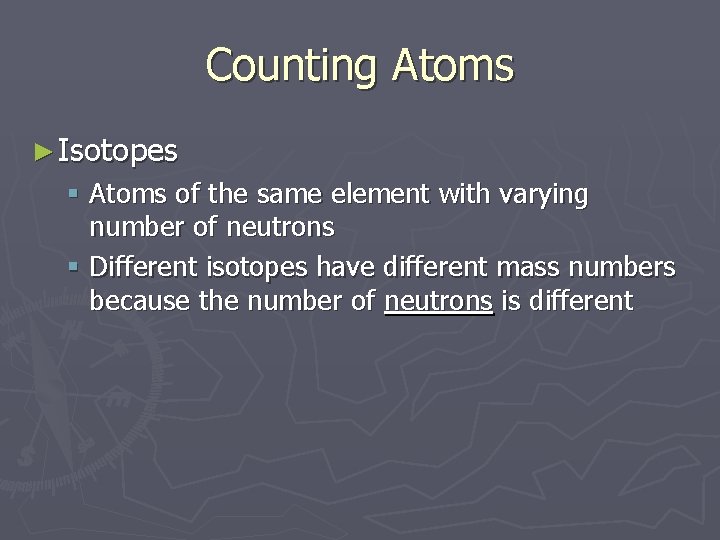 Counting Atoms ► Isotopes § Atoms of the same element with varying number of