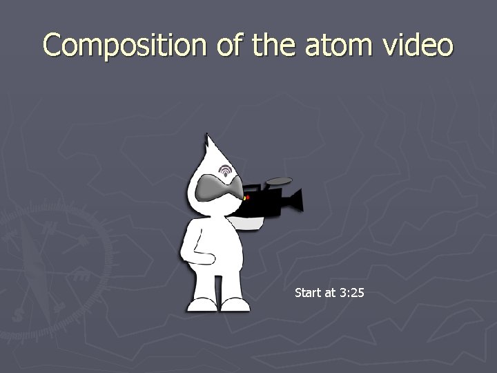 Composition of the atom video Start at 3: 25 
