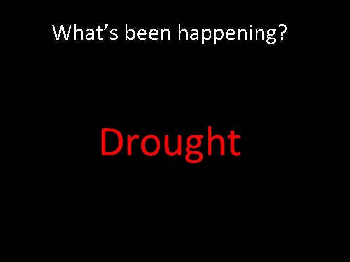 What’s been happening? Drought 