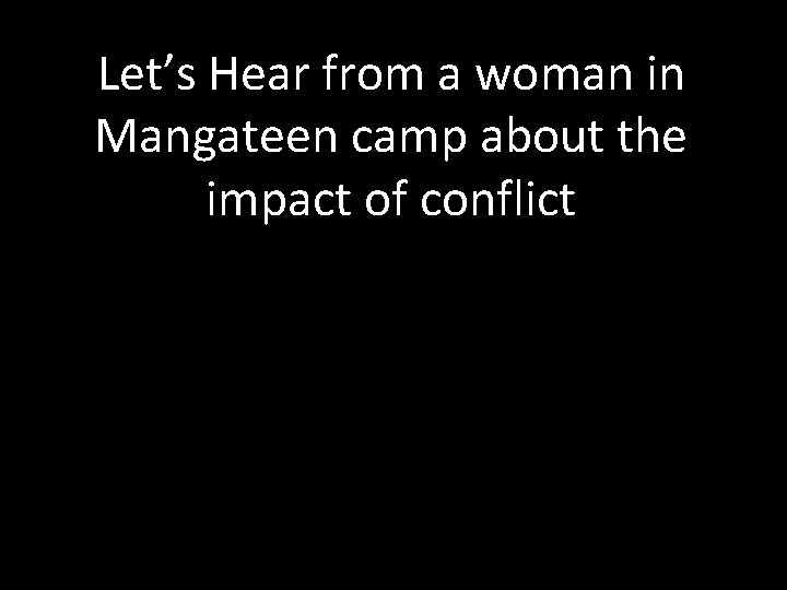 Let’s Hear from a woman in Mangateen camp about the impact of conflict 