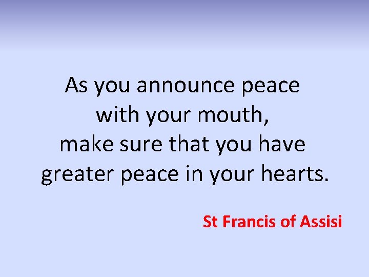 As you announce peace with your mouth, make sure that you have greater peace