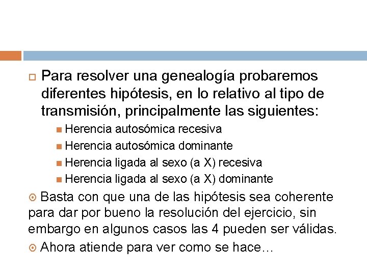  Para resolver una genealogía probaremos diferentes hipótesis, en lo relativo al tipo de