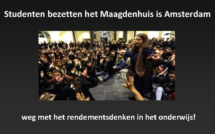 Studenten bezetten het Maagdenhuis is Amsterdam weg met het rendementsdenken in het onderwijs! 