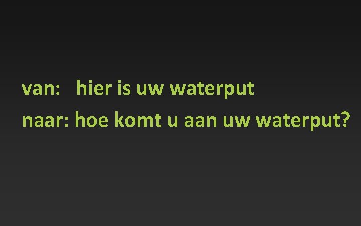 van: hier is uw waterput naar: hoe komt u aan uw waterput? 