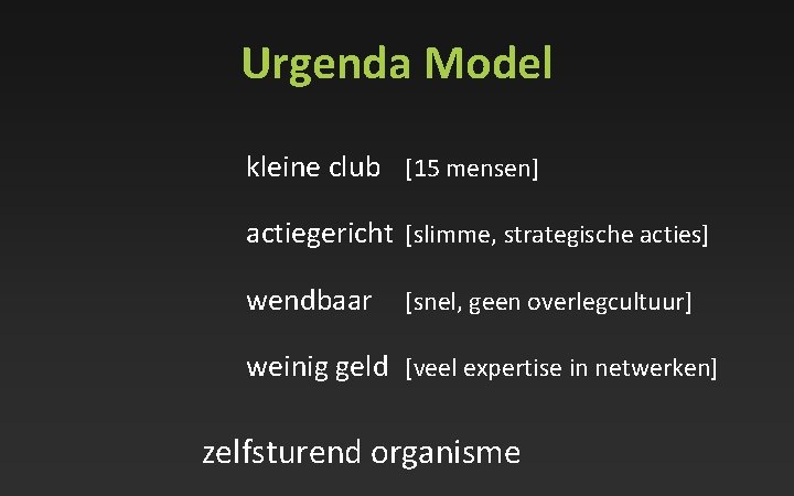 Urgenda Model kleine club [15 mensen] actiegericht [slimme, strategische acties] wendbaar [snel, geen overlegcultuur]