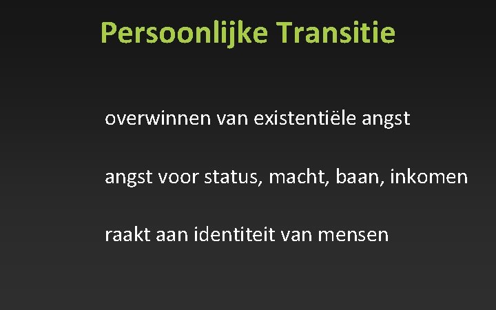 Persoonlijke Transitie overwinnen van existentiële angst voor status, macht, baan, inkomen raakt aan identiteit