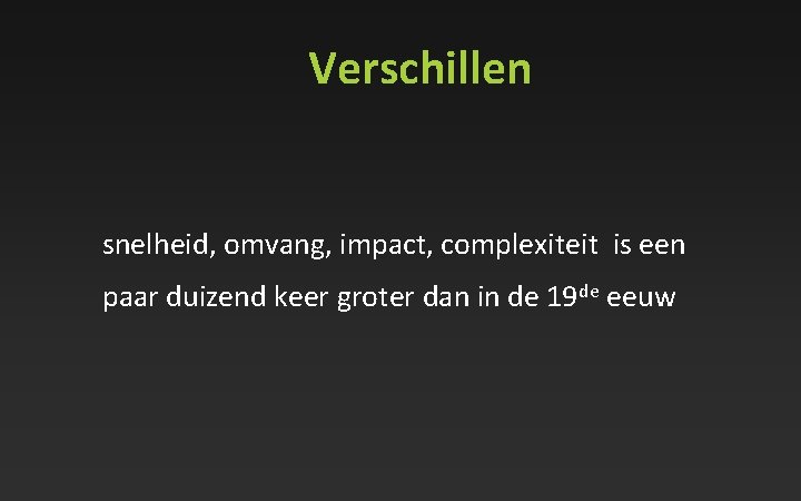 Verschillen snelheid, omvang, impact, complexiteit is een paar duizend keer groter dan in de