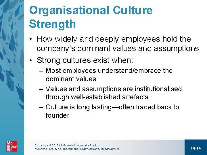 Organisational Culture Strength • How widely and deeply employees hold the company’s dominant values