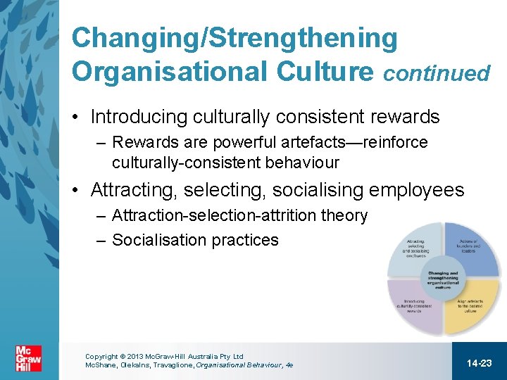 Changing/Strengthening Organisational Culture continued • Introducing culturally consistent rewards – Rewards are powerful artefacts—reinforce