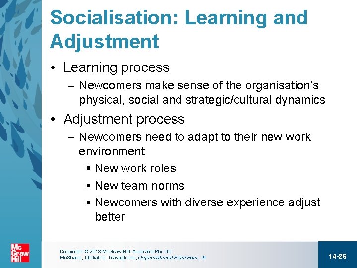 Socialisation: Learning and Adjustment • Learning process – Newcomers make sense of the organisation’s