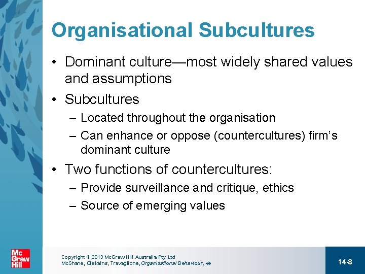 Organisational Subcultures • Dominant culture—most widely shared values and assumptions • Subcultures – Located