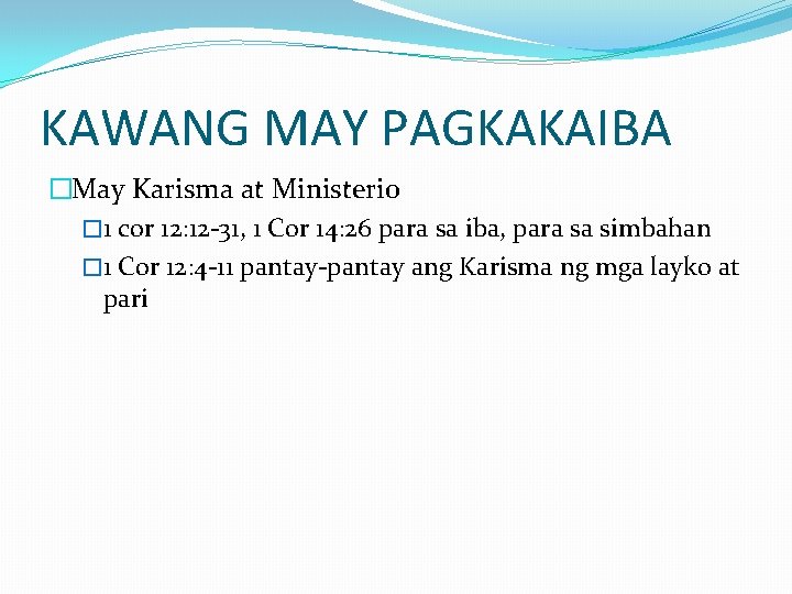KAWANG MAY PAGKAKAIBA �May Karisma at Ministerio � 1 cor 12: 12 -31, 1 KAWANG MAY PAGKAKAIBA �May Karisma at Ministerio � 1 cor 12: 12 -31, 1