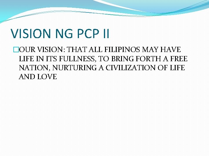 VISION NG PCP II �OUR VISION: THAT ALL FILIPINOS MAY HAVE LIFE IN ITS VISION NG PCP II �OUR VISION: THAT ALL FILIPINOS MAY HAVE LIFE IN ITS