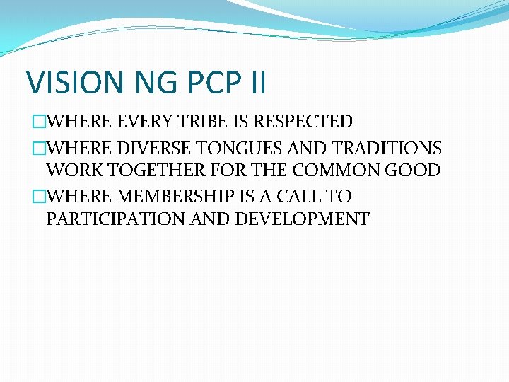 VISION NG PCP II �WHERE EVERY TRIBE IS RESPECTED �WHERE DIVERSE TONGUES AND TRADITIONS VISION NG PCP II �WHERE EVERY TRIBE IS RESPECTED �WHERE DIVERSE TONGUES AND TRADITIONS